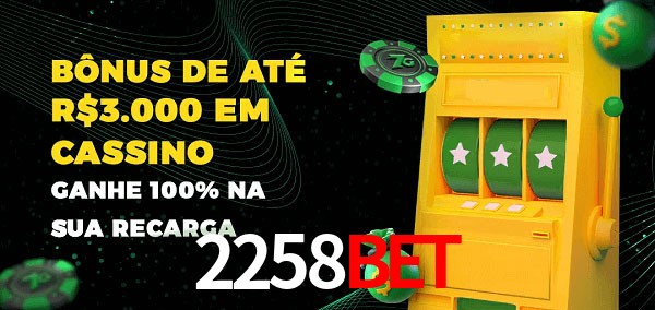 2258bet melhor bônus de depósito